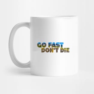 Go Fast, Don't Die Mug